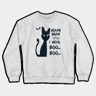 Halloween Cat- Muaaw Muaw, I mean Boo Boo Crewneck Sweatshirt